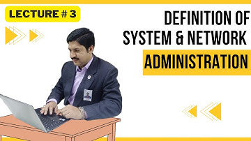 Definition of System & Network Administration  |  Lecture 3