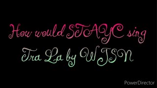 How Would Stayc Sing Tra La By Wjsn