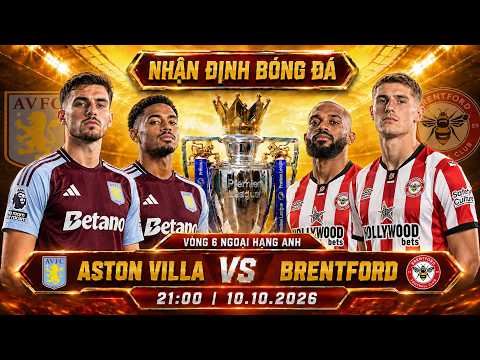 nhận định bóng đá hôm nay | <strong>Aston</strong> <strong>Villa</strong> <strong>vs</strong> <strong>Brentford</strong> - Ngoại hạng Anh - 21h00 10.10.2026