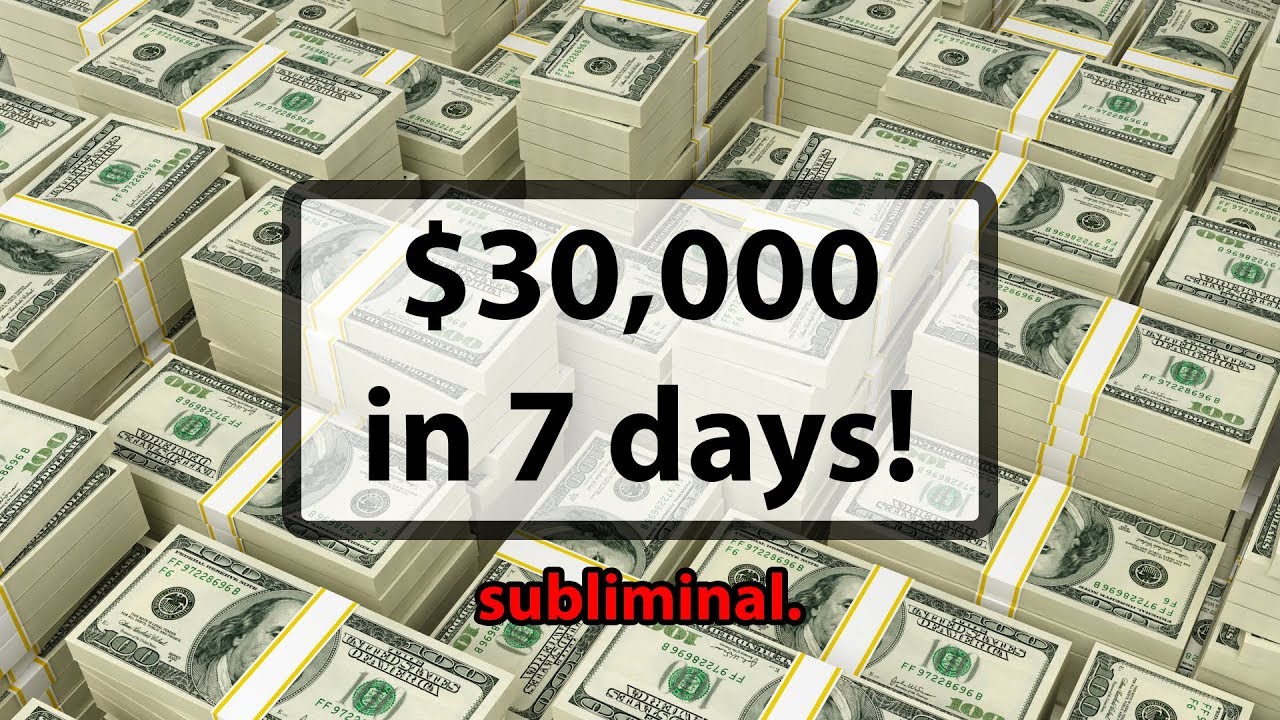 $30,000 in 7 days (just one listen) subliminal.