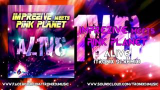 Imprezive meets Pink Planet - Alive (Tronix DJ Remix Edit)