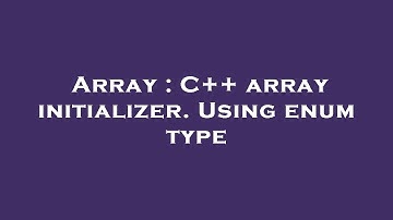 Array : C++ array initializer. Using enum type