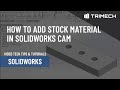 How to add stock material in solidworks cam