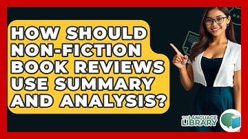 How Should Non-fiction Book Reviews Use Summary And Analysis? - The Language Library