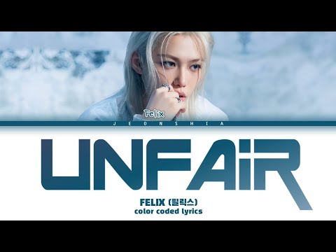 FELIX (펄릭스) ‘‘Unfair’’ 가사 Color Coded Lyrics Han/Rom/Ina