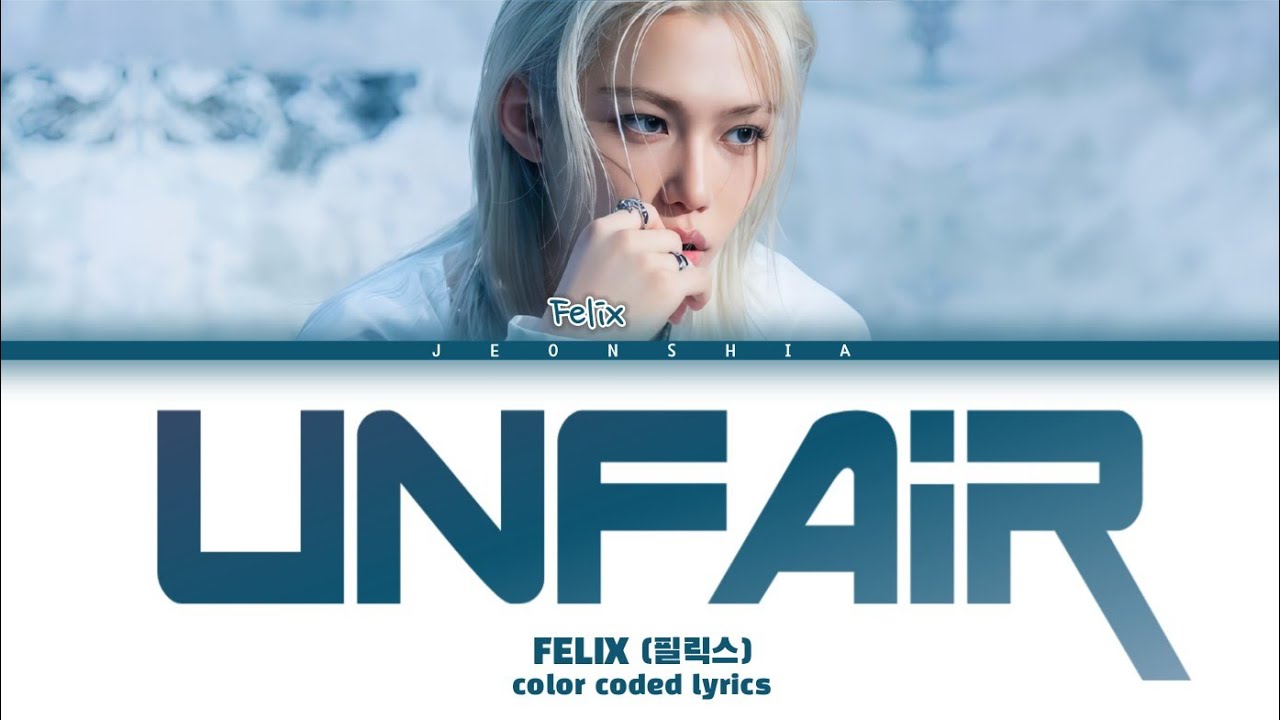 FELIX (펄릭스) ‘‘Unfair’’ 가사 Color Coded Lyrics Han/Rom/Ina - YouTube