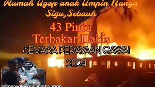 Perayaan Gawai Bertukar Duka,43 pintu musnah terbakar,Sedikit Sumbangan untuk Rh UGOP ANAK UMPIN.