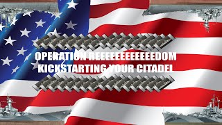 Operation REEEEEEEEEEEEEEEEEEEDOM | Kickstarting your Citadel