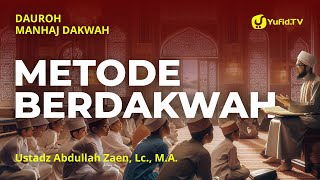 Manhaj Dakwah #2: Metode Dakwah - Ustadz Abdullah Zaen, Lc., M.A.