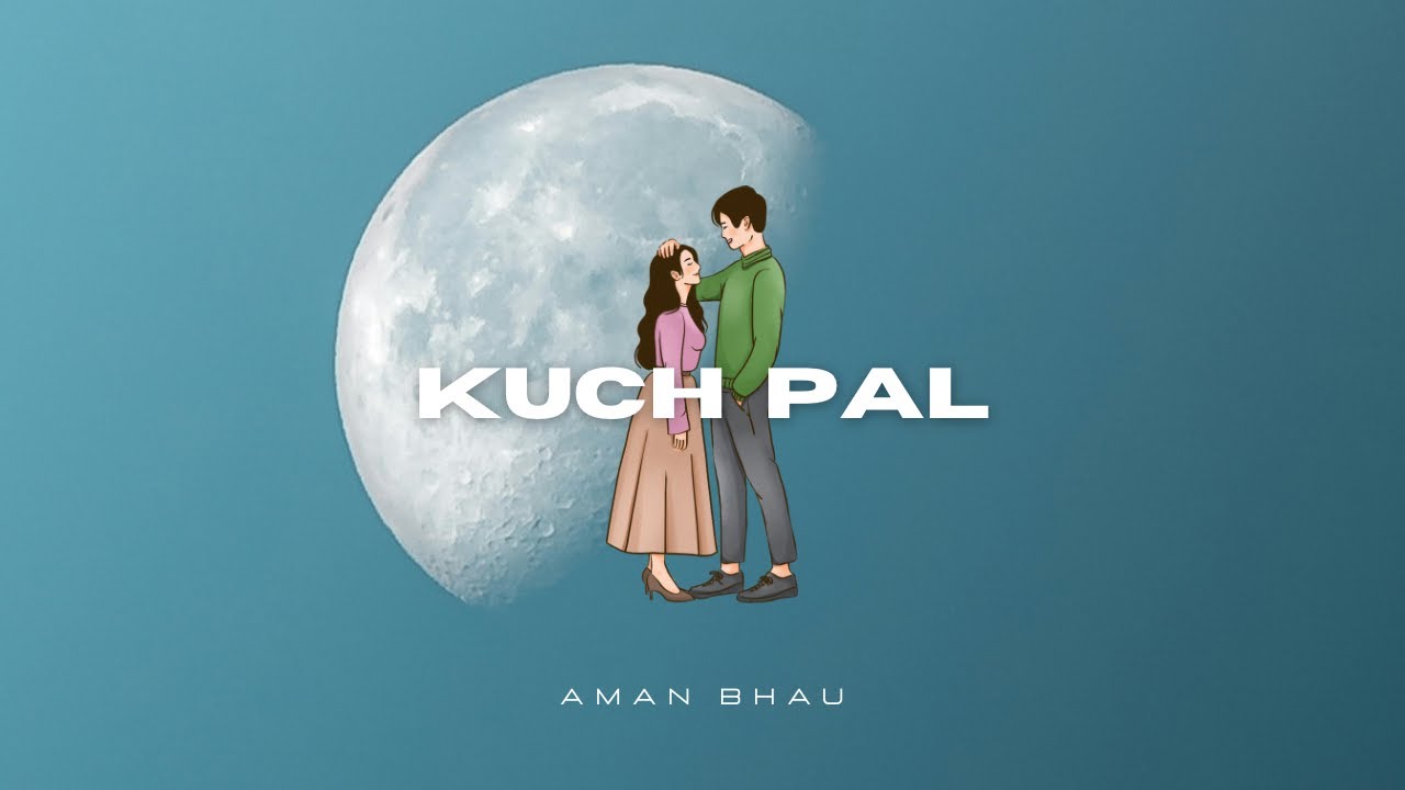 Aman Bhau   Kuch Pal Official Lyric Video  Tu Jo Mera Na Hua Toh Bhi Gham NahiJo Kuch Pal Mile