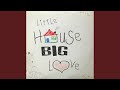 Little house big love
