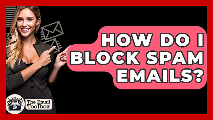 How Do I Block Spam Emails? - TheEmailToolbox.com