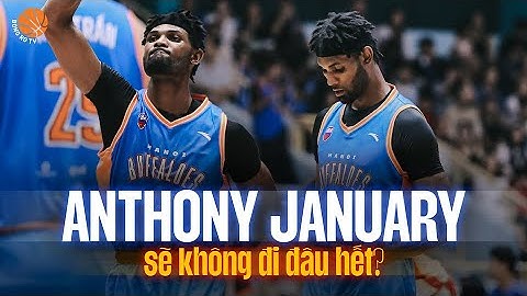 Anthony January sẽ không đi đâu hết! | VBA 2023