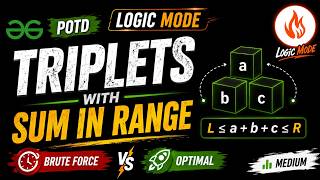 GFG POTD | Triplets with Sum in Range | Brute Force + Optimal O(N²)