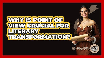 Why Is Point Of View Crucial For Literary Transformation? - The Prose Path