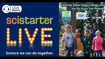 SciStarter LIVE #35: Celebrate Citizen Science Month with the Girl Scout Tree Promise!