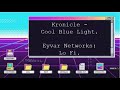 Kronicle Cool Blue Light Lo Fi Montage Eyvar Networks mp3