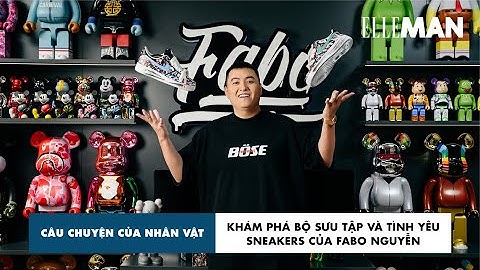 [Câu Chuyện Của Nhân Vật] Khám Phá Bộ Sưu Tập Và Tình Yêu Sneakers Của Fabo Nguyễn | ELLE Vietnam