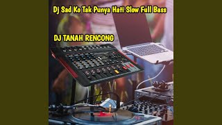 Dj Sad Ko Tak Punya Hati Slow Full Bass