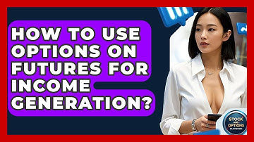 How To Use Options On Futures For Income Generation? - Stock and Options Playbook