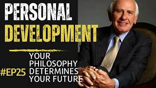 YOUR PHILOSOPHY DETERMINES YOUR FUTURE - Jim Rohn PERSONAL DEVELOPMENT ep25