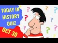 TODAY IN HISTORY QUIZ - OCTOBER 30TH - Do you think you can ace this history quiz?