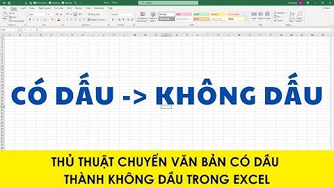 Hướng dẫn chuyển văn bản có dấu thành không dấu trong Excel