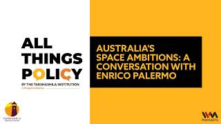 All Things Policy Ep. 905 : Australia's Space Ambitions: A Conversation with Enrico Palermo