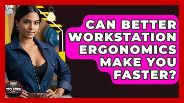 Can Better Workstation Ergonomics Make You Faster? - ToolBench Pros