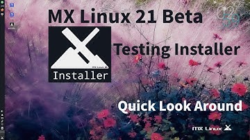 MX Linux 21 Beta Testing Installer and Quick Look