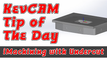KevCAM Tip of the Day - iMachining with Undercut