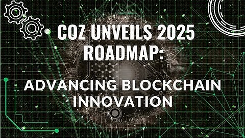 COZ UNVEILS 2025 ROADMAP: ADVANCING BLOCKCHAIN INNOVATION