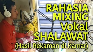 RAHASIA MIXING Vokal SHALAWAT (Hasil Rekaman di Kamar) #TipsMixingArtSonica