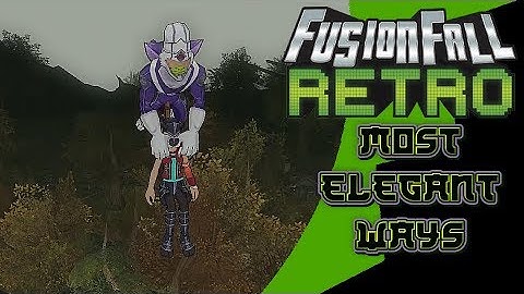 Most elegant ways  - FusionFall Retro