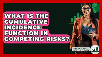 What Is The Cumulative Incidence Function In Competing Risks? - The Friendly Statistician