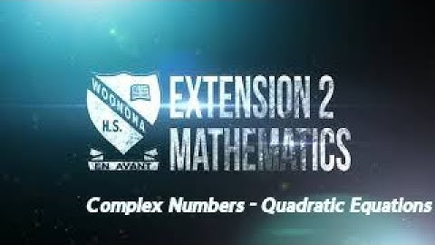 Complex Numbers - Quadratic Equations