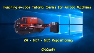 24 - G27 / G25 Repositioning - Punch Programming G-code Tutorial Series for Amada Machines