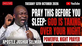 TUESDAY 13TH OCTOBER 2026: END YOUR DAY WITH THIS PROPHETIC NIGHT PRAYER | APOSTLE JOSHUA SELMAN