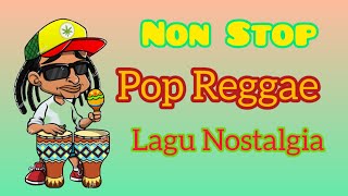 NON STOP POP REGGAE LAGU NOSTALGIA  2023