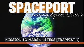 SPACEPORT at Kennedy Space Center - Mission to MARS and TESS [TRAPPIST-1]