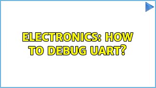 Electronics: How to debug UART? (3 Solutions!!)