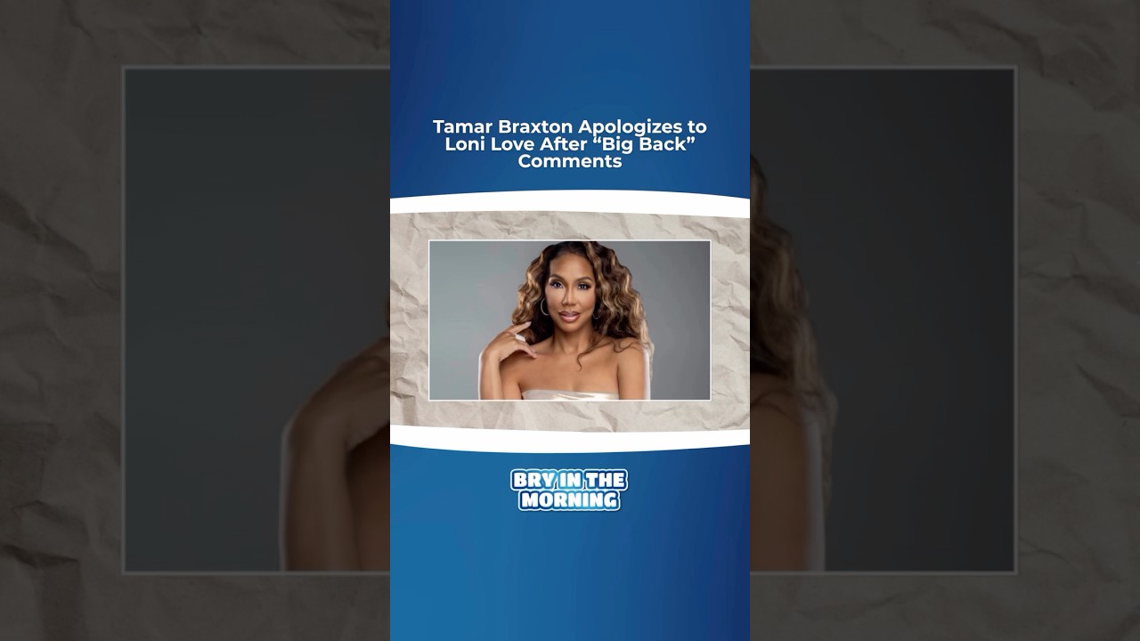 #TamarBraxton Apologizes to #LoniLove After &ldquo;Big Back&rdquo; Comments