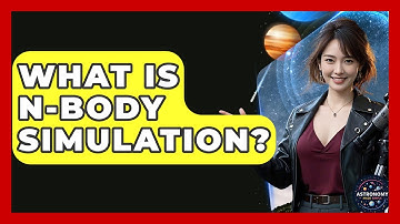 What Is N-body Simulation? - Astronomy Made Simple