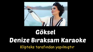 Video thumbnail of "Göksel - Denize Bıraksam Karaoke"