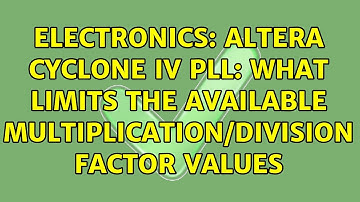 Electronics: Altera Cyclone IV PLL: What limits the available multiplication/division factor values