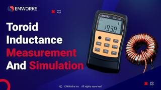 Toroid Inductance Measurement vs EMWORKS EMAG 3D Simulation