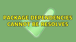 Package dependencies cannot be resolves