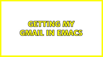 Getting my gmail in emacs (2 Solutions!!)