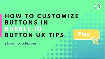 How to customize buttons in Bubble.io and button UX tips | Bubble.io Tutorials | Planetnocode.com