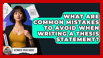 What Are Common Mistakes To Avoid When Writing A Thesis Statement? - Ultimate Study Hacks